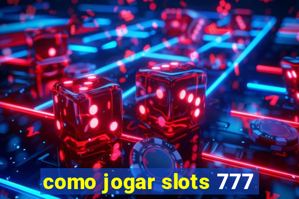 como jogar slots 777